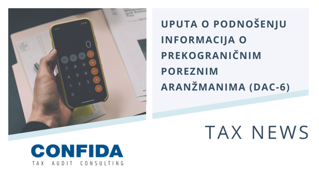Temeljem usvajanja izmjena i dopuna Zakona o administrativnoj suradnji, Porezna uprava izdala je uputu o podnošenju informacija o prekograničnim poreznim aranžmanima (DAC-6).